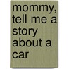 Mommy, Tell Me a Story About a Car door Kristi Grimm