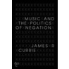 Music and the Politics of Negation by James R. Currie