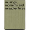 Musings, Moments and Misadventures door G. Browning