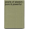 Pearls of Wisdom - Pure & Powerful door Liz Anderson Peacock