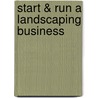 Start & Run a Landscaping Business by Joel Larusic