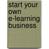 Start Your Own E-Learning Business door Entrepreneur Press
