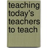 Teaching Today's Teachers to Teach by Donald L. Griggs