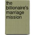 The Billionaire's Marriage Mission