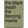 The Black Death  the Dancing Mania by Justus Friedrich Carl Hecker