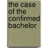 The Case of the Confirmed Bachelor