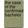 The Case of the Confirmed Bachelor by Dianna Palmer