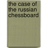 The Case of the Russian Chessboard by Charlie Roxburgh