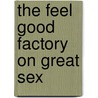 The Feel Good Factory on Great Sex by The Feel Good Factory