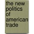 The New Politics of American Trade