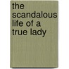 The Scandalous Life of a True Lady door Barbara Metzger