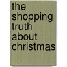 The Shopping Truth About Christmas by Fran Bennewith