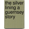 The Silver Lining a Guernsey Story by John Roussel