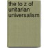 The To Z Of Unitarian Universalism