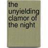 The Unyielding Clamor of the Night by Neil Bissoondath