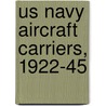 Us Navy Aircraft Carriers, 1922-45 by Mark Stille