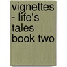 Vignettes - Life's Tales  Book Two by William M.D. Baker