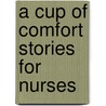 A Cup of Comfort Stories for Nurses door Colleen Sell