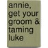 Annie, Get Your Groom & Taming Luke