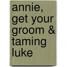 Annie, Get Your Groom & Taming Luke door Kristin Gabriel