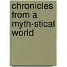 Chronicles from a Myth-Stical World by Jeffrey R. Romanyshyn