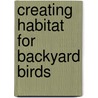Creating Habitat for Backyard Birds door Dale Gelfand