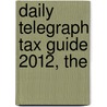 Daily Telegraph Tax Guide 2012, The by David Genders