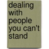 Dealing with People You Can't Stand by Dr. Rick Kirschner