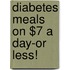 Diabetes Meals on $7 a Day-Or Less!