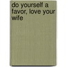 Do Yourself a Favor, Love Your Wife door H. Page Williams