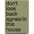 Don't Look Back Agnes/In This House