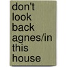 Don't Look Back Agnes/In This House door Kathryn Meyer Griffith