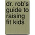 Dr. Rob's Guide to Raising Fit Kids