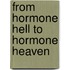 From Hormone Hell to Hormone Heaven