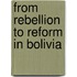 From Rebellion to Reform in Bolivia