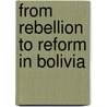 From Rebellion to Reform in Bolivia door Jeffrey Webber