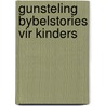 Gunsteling Bybelstories Vir Kinders door Maretha Maartens