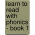 Learn to Read with Phonics - Book 1