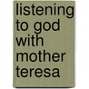 Listening to God with Mother Teresa by Woodeene Koenig-Bricker