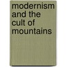 Modernism and the Cult of Mountains by Christopher Morris