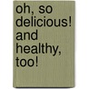 Oh, So Delicious! and Healthy, Too! door Susan Anderson Coons