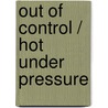 Out Of Control / Hot Under Pressure door Kathleen O'Reilly
