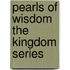 Pearls of Wisdom the Kingdom Series