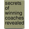 Secrets of Winning Coaches Revealed door Scott Hill