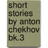 Short Stories by Anton Chekhov Bk.3