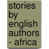 Stories by English Authors - Africa door Authors Various