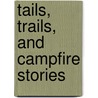 Tails, Trails, and Campfire Stories door Sherry Sikstrom