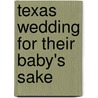 Texas Wedding for Their Baby's Sake door Kathryn Albright