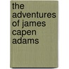 The Adventures of James Capen Adams by Theodore H. Hittell