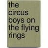 The Circus Boys on the Flying Rings by Edgar Darlington